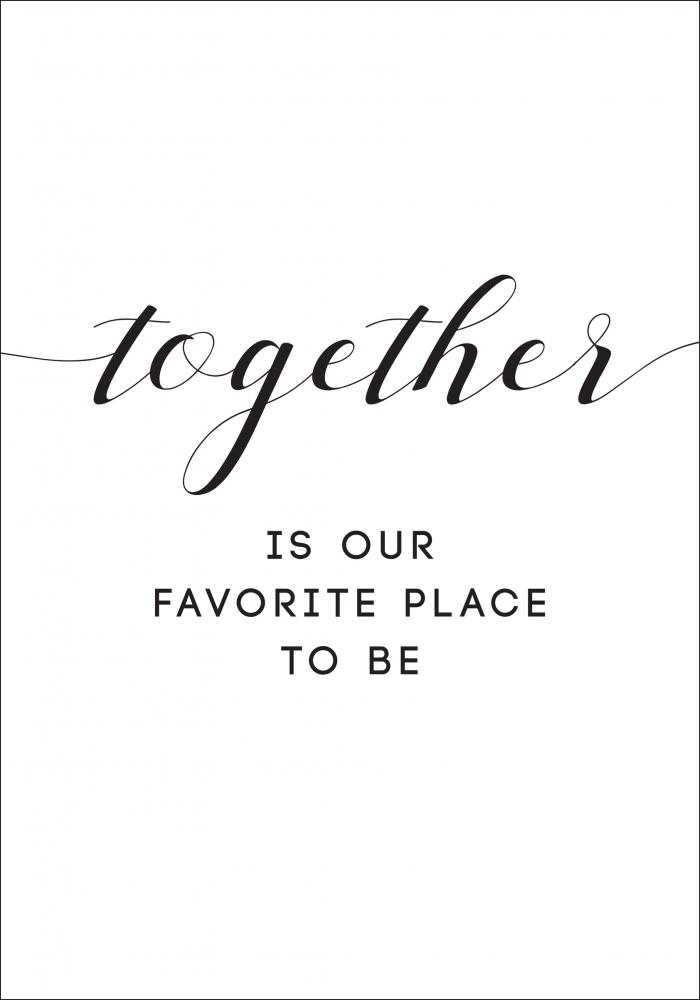 Together is our favorite place to be Pster