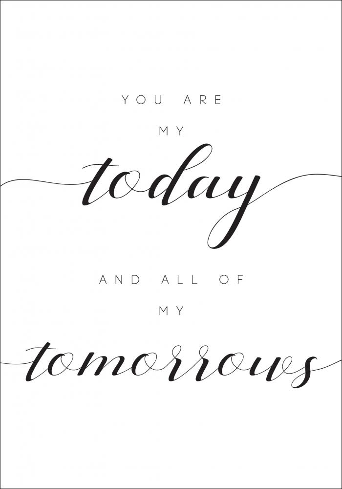 You are my today and all of my tomorrows Pster