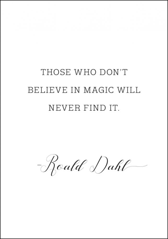 Those who don't believe in magic will never find it Pster