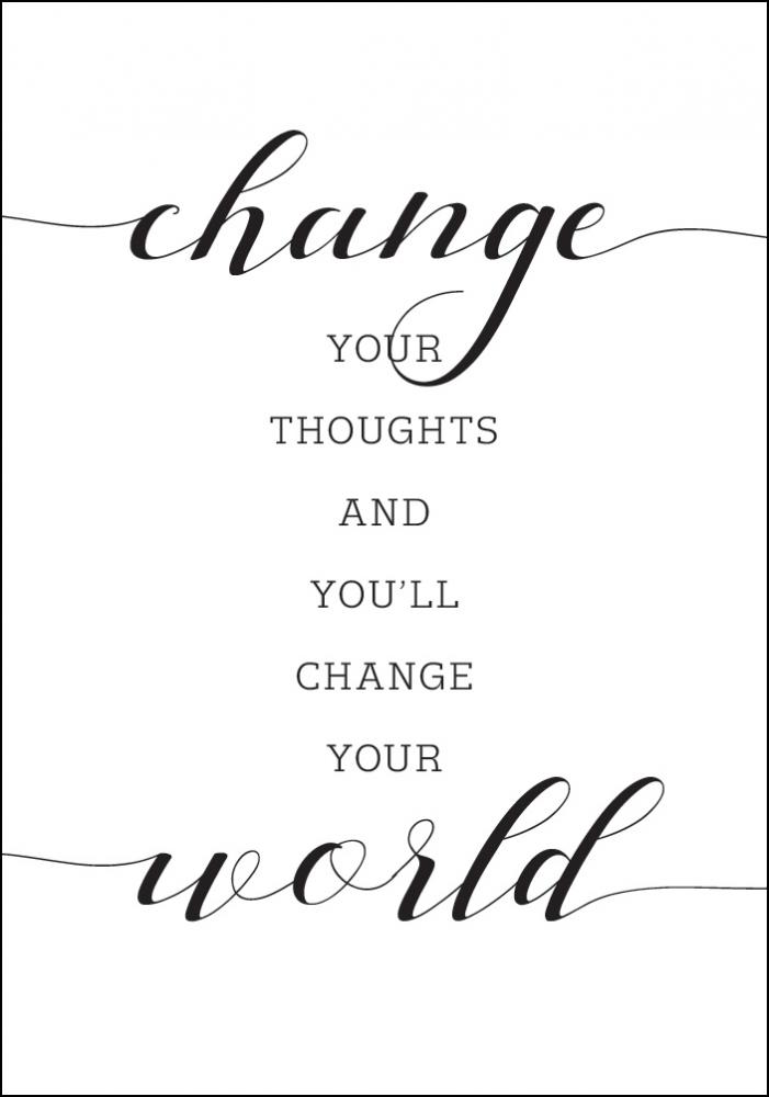 Change your thought and you'll change your world Pster