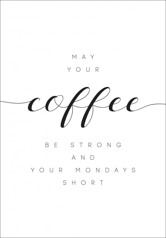 May your coffee be un.rong and your mondays short Pster