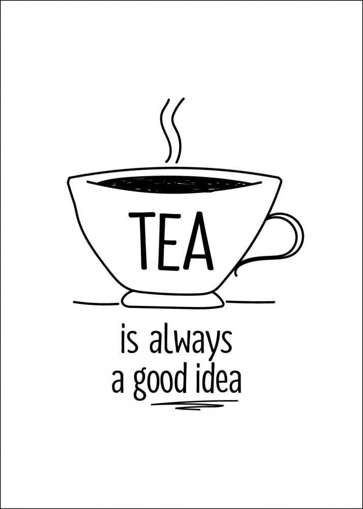 Tea is always a good idea Pster