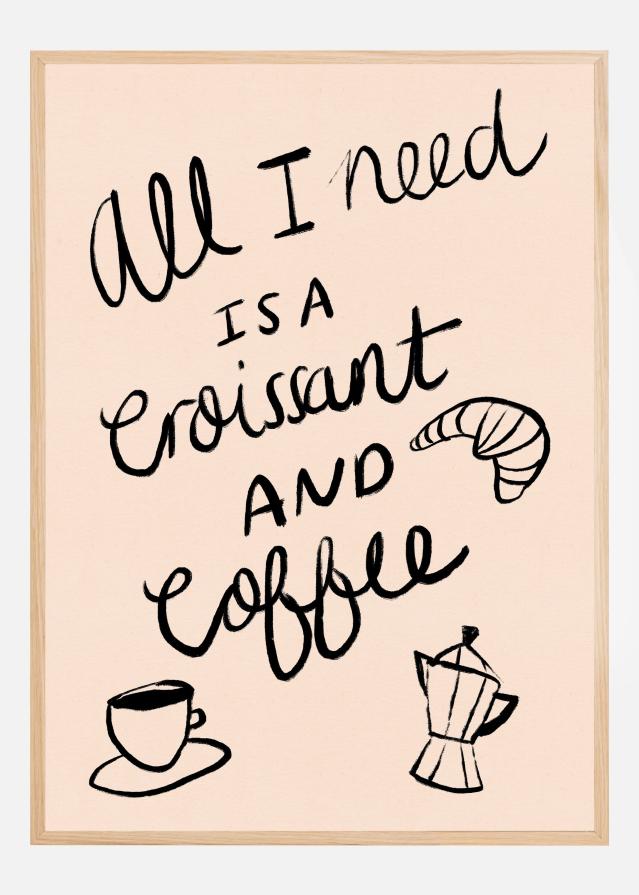 All I need is a Croissant and Coffee Typography Póster